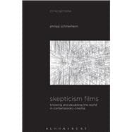 Skepticism Films Knowing and Doubting the World in Contemporary Cinema