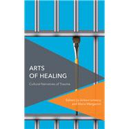 Arts of Healing Cultural Narratives of Trauma