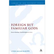 Foreign but Familiar Gods Greco-Romans Read Religion in Acts