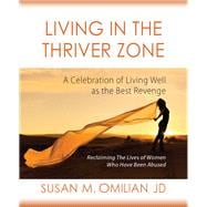 Living in the Thriver Zone A Celebration of Living Well as the Best Revenge