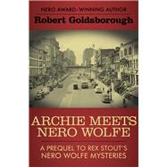 Archie Meets Nero Wolfe A Prequel to Rex Stout's Nero Wolfe Mysteries
