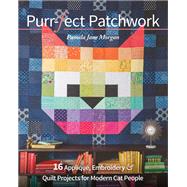 Purr-fect Patchwork 16 Appliqué, Embroidery & Quilt Projects for Modern Cat People