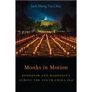 Monks in Motion Buddhism and Modernity Across the South China Sea