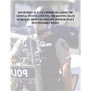 Department of Justice Report Regarding the Criminal Investigation into the Shooting Death of Michael Brown by Ferguson, Missouri Police Officer Darren Wilson