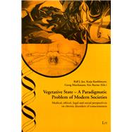 Vegetative State: A Paradigmatic Problem of Modern Societies Medical, Ethical, Legal and Social Perspectives on Chronic Disorders of Consciousness