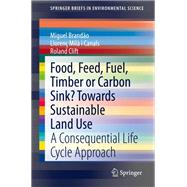 Food, Feed, Fuel, Timber or Carbon Sink? Towards Sustainable Land Use