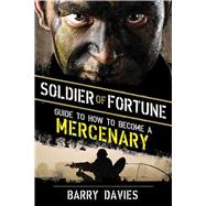 Soldier of Fortune Guide to How to Become a Mercenary