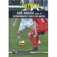 Futbol 500 Juegos Para El Entrenamiento/ 500 Soccer Games for Training