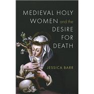 Medieval Holy Women and the Desire for Death book cover, ISBN 9780268210977