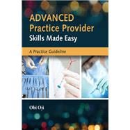 Advanced Practice Provider Skills Made Easy: A Practice Guideline