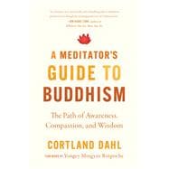 A Meditator's Guide to Buddhism The Path of Awareness, Compassion, and Wisdom