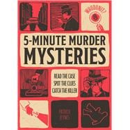 Whodunit? 5-Minute Murder Mysteries Read the Case, Spot the Clues, Catch the Killer