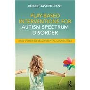 Play-Based Interventions for Autism Spectrum Disorder and Other Developmental Disabilities,9781138100978