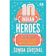 10 Indian Heroes Who Help People Live With Dignity