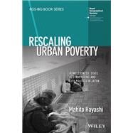 Rescaling Urban Poverty Homelessness, State Restructuring and City Politics in Japan