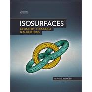 Isosurfaces: Geometry, Topology, and Algorithms