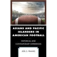 Asians and Pacific Islanders in American Football Historical and Contemporary Experiences