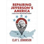 Repairing Jefferson’s American: A Guide to Civility and Enlightened Citizenship