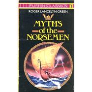 Myths of the Norsemen : Retold from the Old Norse Poems and Tales