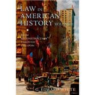 Law in American History, Volume II From Reconstruction Through the 1920s