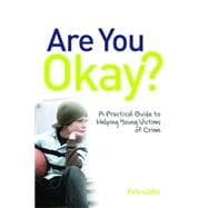 Are You Okay?: A Practical Guide to Helping Young Victims of Crime