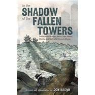 In the Shadow of the Fallen Towers: The Seconds, Minutes, Hours, Days, Weeks, Months, and Years after the 9/11 Attacks