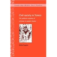 Civil Society in Yemen: The Political Economy of Activism in Modern Arabia