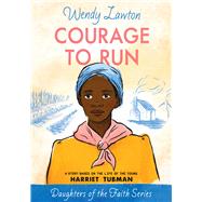 Courage to Run A Story Based on the Life of Harriet Tubman