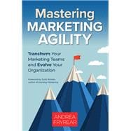 Mastering Marketing Agility Transform Your Marketing Teams and Evolve Your Organization