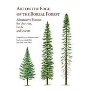 Art on the Edge of the Boreal Forest Alternative Futures for the trees, birds and insects