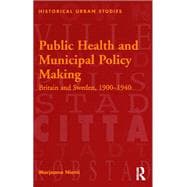 Public Health and Municipal Policy Making: Britain and Sweden, 1900û1940