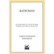 Radioman An Eyewitness Account of Pearl Harbor and World War II in the Pacific