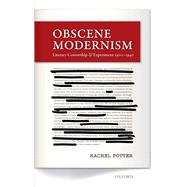 Obscene Modernism Literary Censorship and Experiment 1900-1940