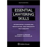 Essential Lawyering Skills Interviewing, Counseling, Negotiation, and Persuasive Fact Analysis