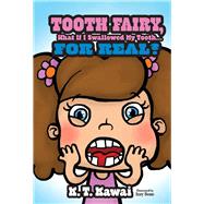 Tooth Fairy, What If I Swallowed My Tooth . . . for Real?