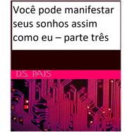 Você pode manifestar seus sonhos assim como eu – parte três