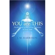 YOU are THIS Awakening to the Living Presence of Your Soul