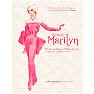 Dressing Marilyn The Timeless Dresses of William Travilla Designed for a Hollywood Star