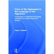 Voice of the Oppressed in the Language of the Oppressor: A Discussion of Selected Postcolonial Literature from Ireland, Africa and America