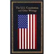 The U.S. Constitution and Other Writings