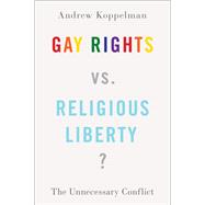 Gay Rights vs. Religious Liberty? The Unnecessary Conflict
