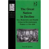 The Great Nation in Decline: Sex, Modernity and Health Crises in Revolutionary France c.1750û1850