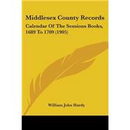 Middlesex County Records : Calendar of the Sessions Books, 1689 To 1709 (1905)