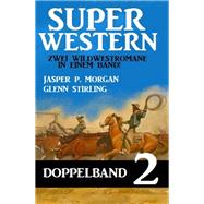 Super Western Doppelband 2 - Zwei Wildwestromane in einem Band!