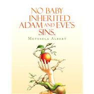 NO BABY INHERITED ADAM AND EVE’S SINS.