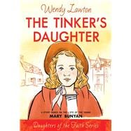 The Tinker's Daughter A Story Based on the Life of Mary Bunyan