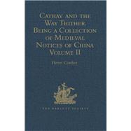 Cathay and the Way Thither. Being a Collection of Medieval Notices of China