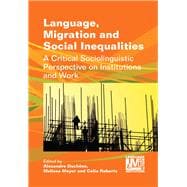 Language, Migration and Social Inequalities A Critical Sociolinguistic Perspective on Institutions and Work