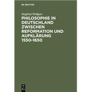 Philosophie in Deutschland Zwischen Reformation Und Aufklarung 1550-1650