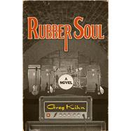 Rubber Soul A Novel